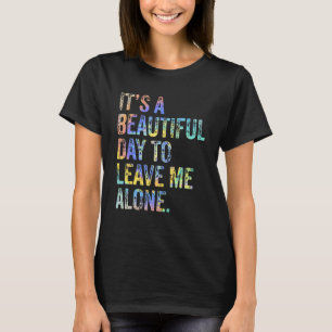 T-shirt It's a Beautiful Day To Leave Me Alone Introvert