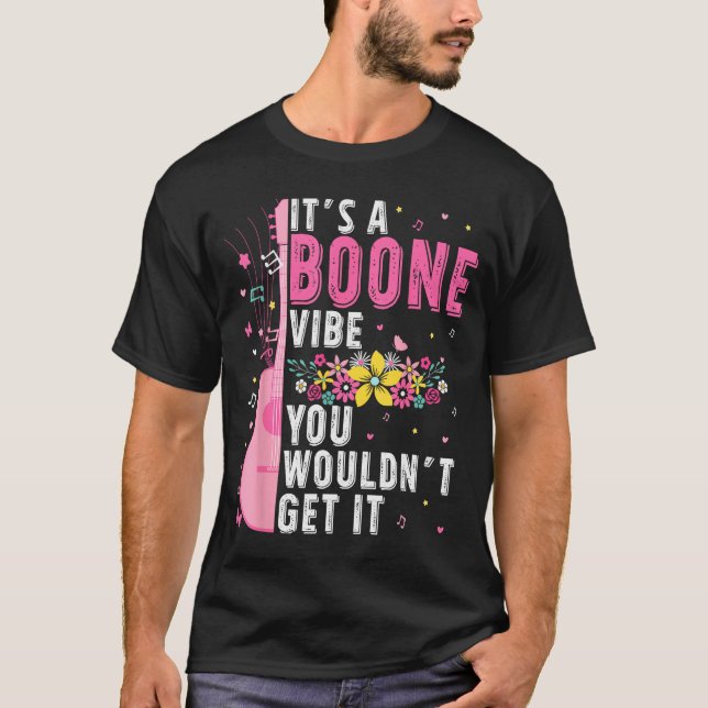 T-shirt It's A Boone Vibe You Wouldn't Get It  (Devant)
