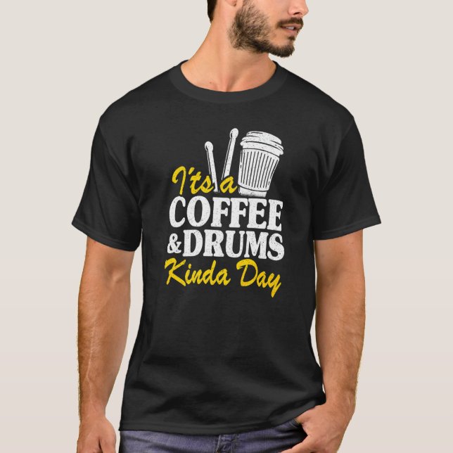 T-shirt It's A Coffee & Drums Kinda Day Percussionist Dad  (Devant)