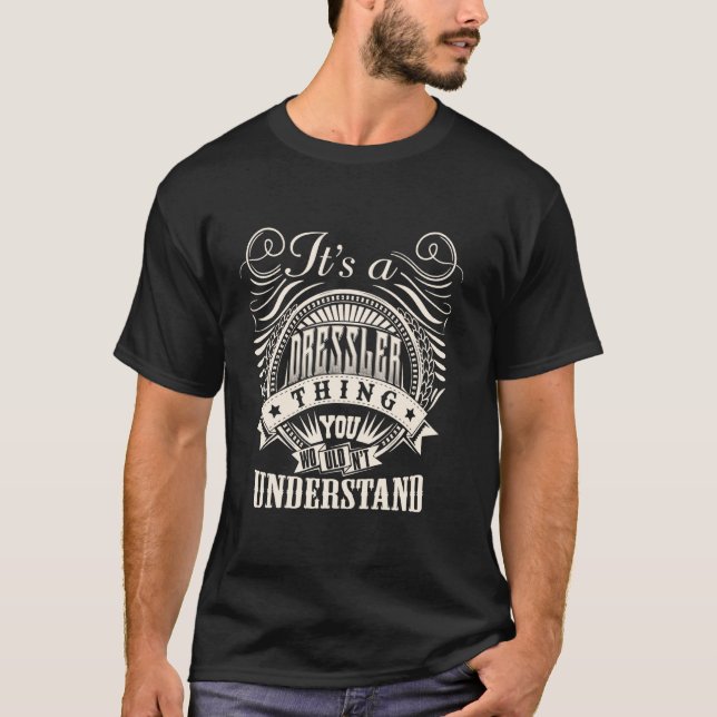 T-shirt It's A DRESSLER Thing You Wouldn't Understand Name (Devant)