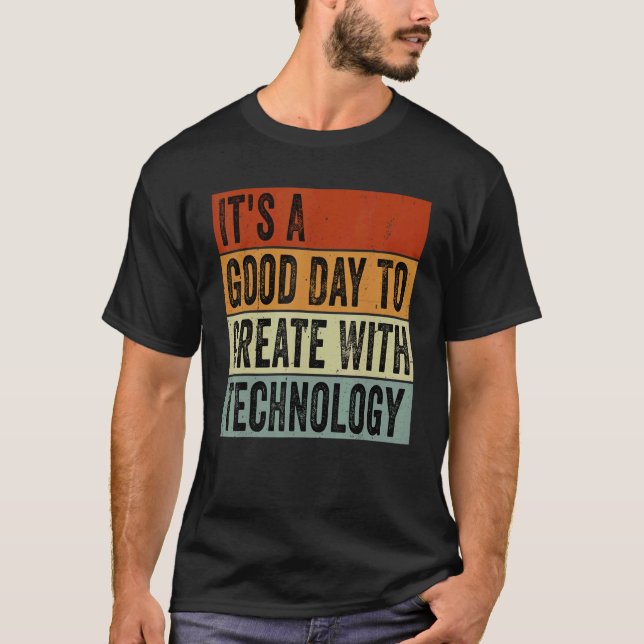 T-shirt It's A Good Day To Create With Technology  Groovy  (Devant)