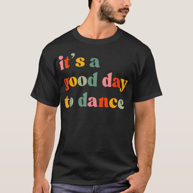 T-shirt It'S A Good Day To Dance Funny Dance Teacher Danci (Devant)