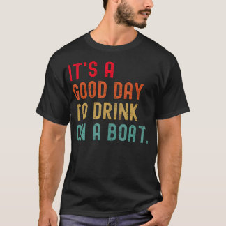 T-shirt It'S A Good Day To Drink On A Boat Pontoon Captain