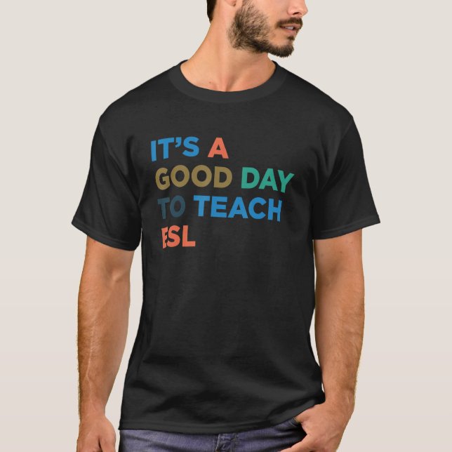 T-shirt It's A Good Day To Teach Professor ESL Teacher (Devant)