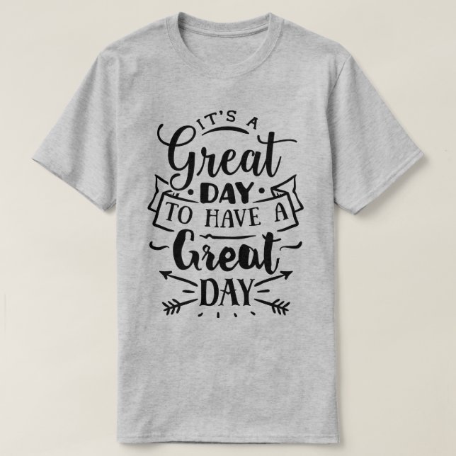 T-shirt It's a great day to have a great day (Design devant)
