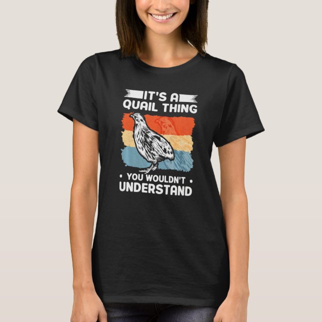 T-shirt It's a Quail thing You wouldn't understand Quail (Devant)