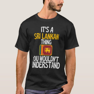 T-shirt Its A Sri Lankan Thing You Wouldnt Understand  Sri