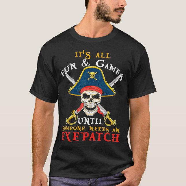 T-shirt Its All Fun  Games Until Someone Needs An Eyepatch (Devant)