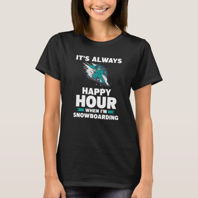 T-shirt It's Always Happy Hour When I'm Snowboarding Snowb (Devant)