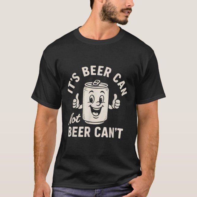 T-shirt It's Beer Can Not Beer Can't Funny Party Drinking  (Devant)