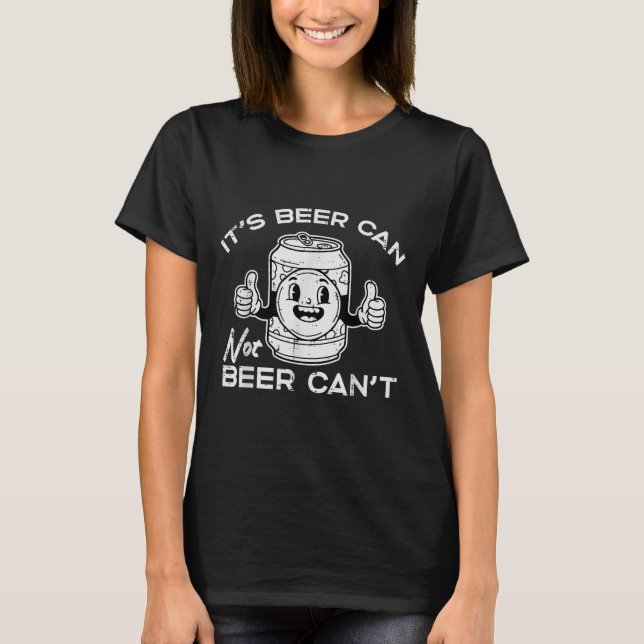 T-shirt Its Beer Can Not Cant Funny Saying Sarcastic Dad M (Devant)