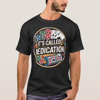 T-shirt It'S Called Dedication Gambling Poker Casino Minds