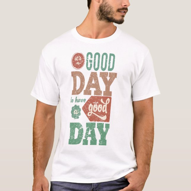 T-shirt It's Good Day To Have A Good Day (Devant)