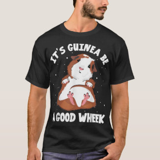 T-shirt It's Guinea Be A Good Wheek Guinea Pig Cavy Pet Lo