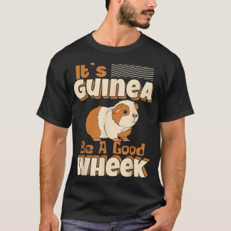T-shirt It's Guinea Be A Good Wheek Guinea Pig Cavy Pet Lo