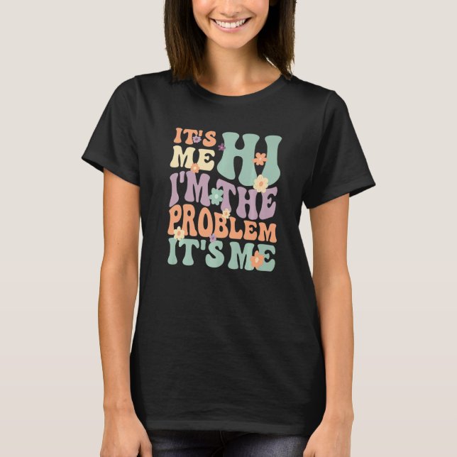 T-shirt Its Me Hi I'm the Problem Its Me Premium (Devant)
