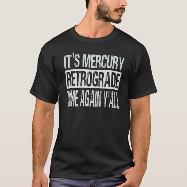 T-shirt It's Mercury Retrograde Time Again Y'all   1 (Devant)