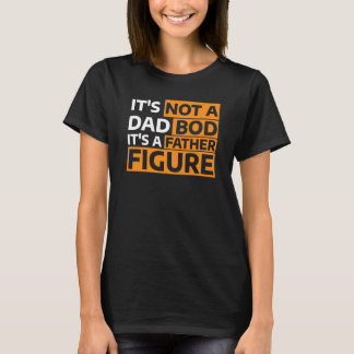 T-shirt It's Not A Dad Bod It's A Father Figure  2