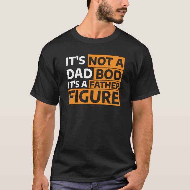 T-shirt It's Not A Dad Bod It's A Father Figure  2 (Devant)