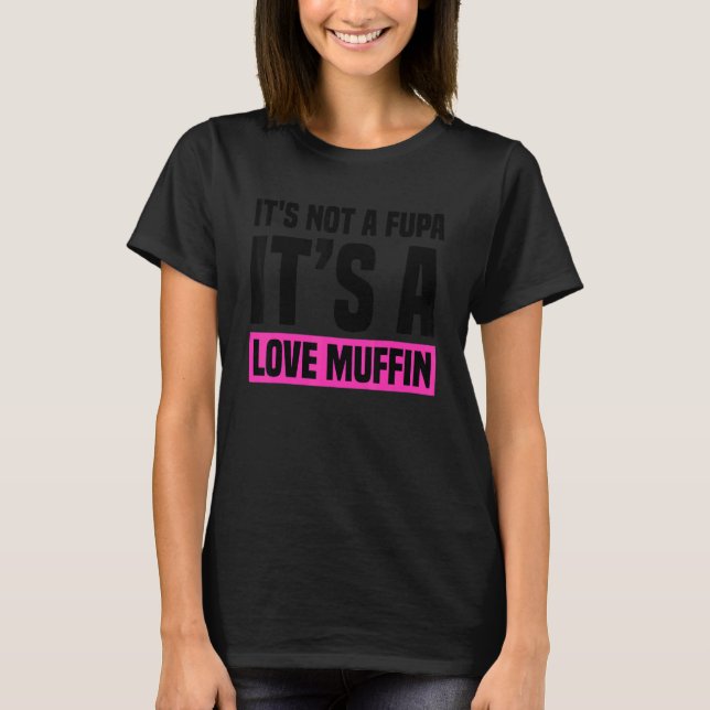 T-shirt It's not a Fupa it's a Love Muffin  Ladies Design (Devant)
