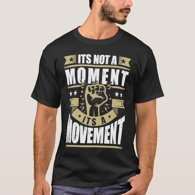 T-shirt Its Not a Moment is Movement BLM (Devant)