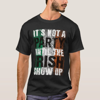 T-shirt Its Not A Party Until Irish Show Up Funny vintage