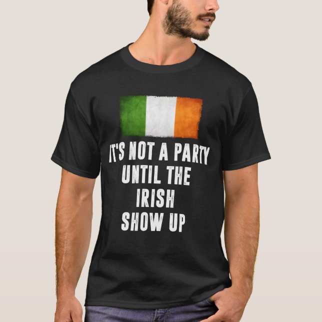 T-shirt Its Not A Party Untilhe Irish Show Up Funny gift (Devant)