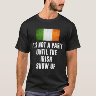 T-shirt Its Not A Party Untilhe Irish Show Up Funny gift