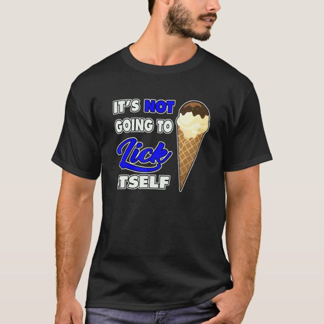 T-shirt It's Not going to Lick ItSelf Ice Cream Cone (Devant)