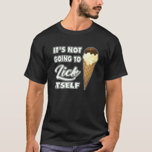 T-shirt It's Not going to Lick ItSelf Ice Cream Cone