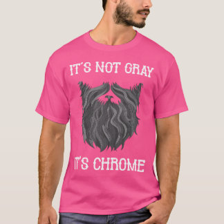 T-shirt It'S Not Gray It'S Chrome Funny Beard