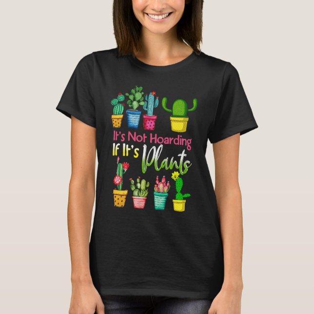 T-shirt It's Not Hoarding If Its Plants Gardening Cactus (Devant)
