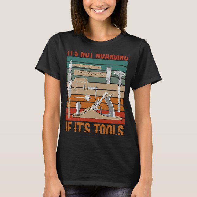 T-shirt It's Not Hoarding If It's Tools Woodworker Carpent (Devant)