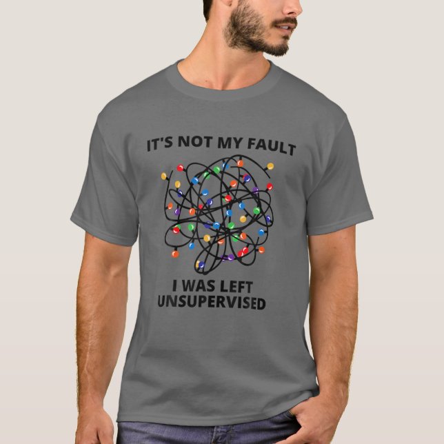 T-shirt It's Not My Fault I Was Left Unsupervised Funny Ch (Devant)