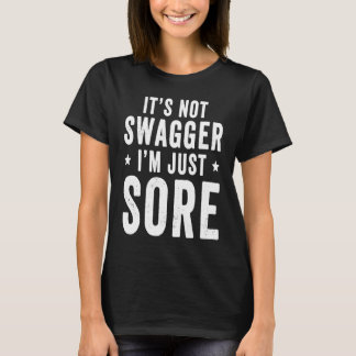 T-shirt It's Not Swagger I'm Just Sore Workout Gym Sayin