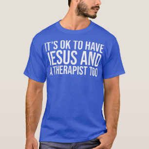 T-shirt Its Ok To Have Jesus And A Therapist Too Christian