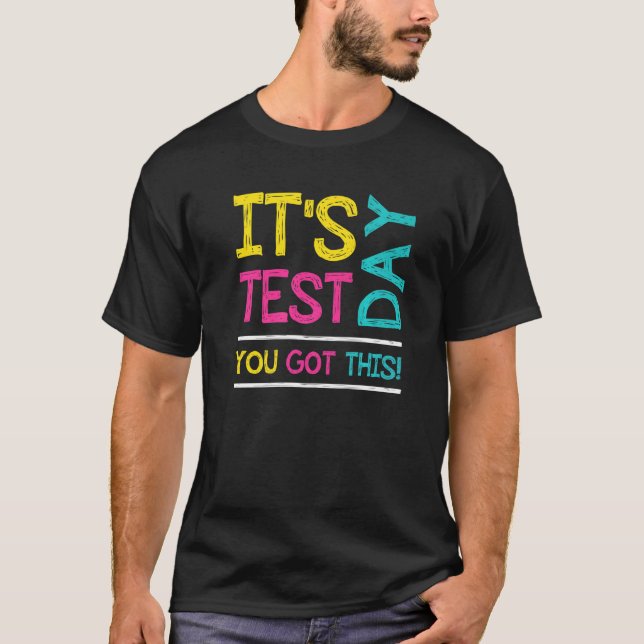 T-shirt It's Test Day You Got This Student Testing Day  Te (Devant)