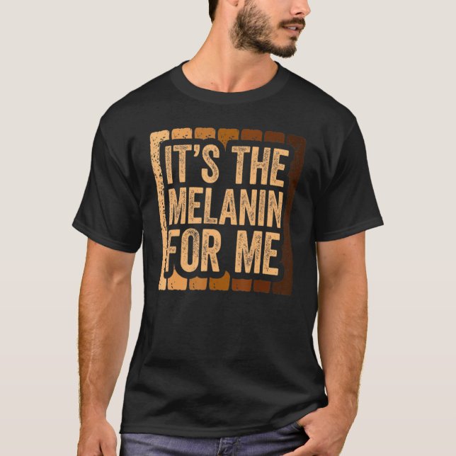T-shirt It's The Melanin For Me, Melanated Black History M (Devant)