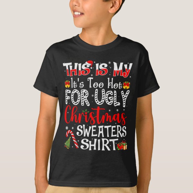 T-shirt Its Too Hot For Ugly Christmas Sweaters Funny Xmas (Devant)