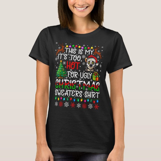 T-shirt It's Too Hot For Ugly Christmas Sweaters Lemur Ani (Devant)