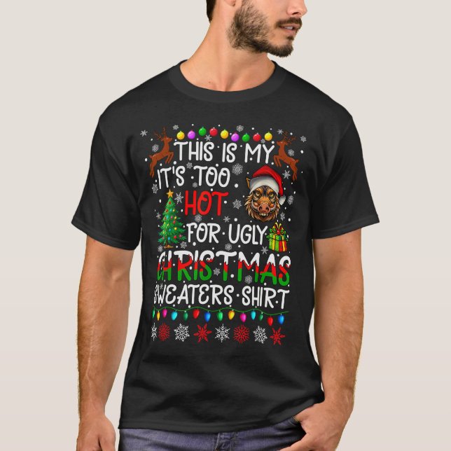 T-shirt It's Too Hot For Ugly Christmas Sweaters Warthog A (Devant)