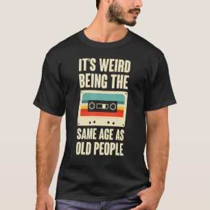 T-shirt It's Weird Being The Same Age As Old People Retro