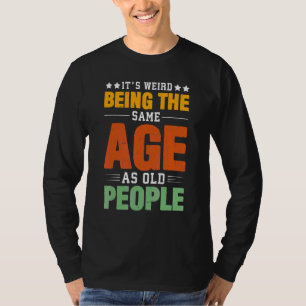 T-shirt Itu2019s Étrange Étant Le Même Âge Que Les Personn