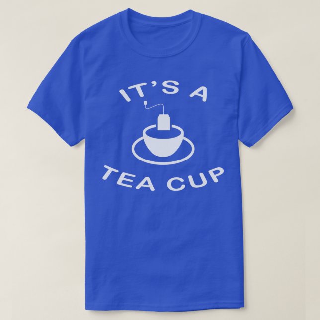 T-shirt Itx27s a Tea Cup (Design devant)