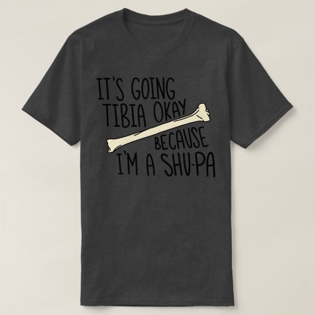 T-shirt Itx27s Aller Tibia D'Accord Parce Que Ix27m A SHUP (Design devant)