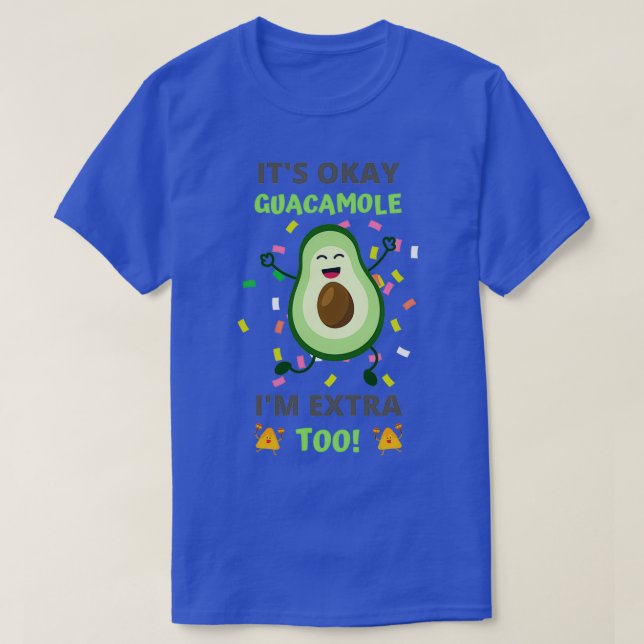 T-shirt Itx27s Ok Guacamole Ix27m Extra Too 1 (Design devant)