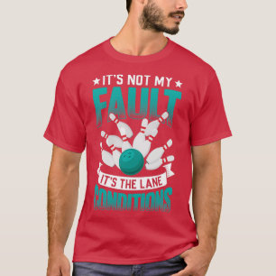 T-shirt Itx27s The Lane Conditions Bowler TenPin Bowling T