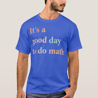 T-shirt Itx27s Un bon jour pour faire Math Chemise Math Lo