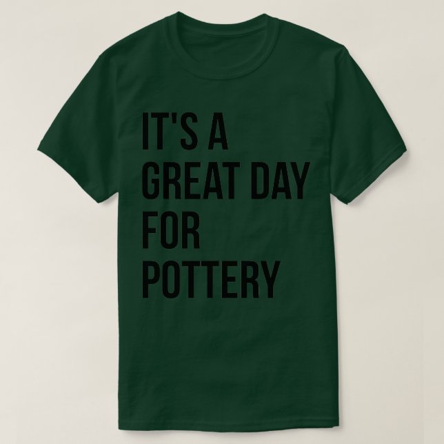 T-shirt Itx27s une grande journée pour la poterie 4 (Design devant)