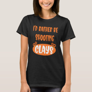 T-shirt Iu2019d Plutôt Tirer Clays Clay Pigeon